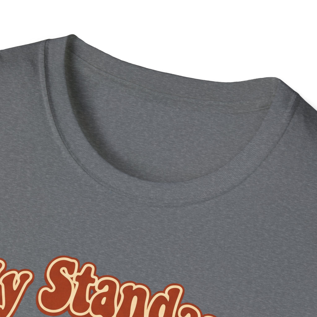 My Standards Are High T-Shirt