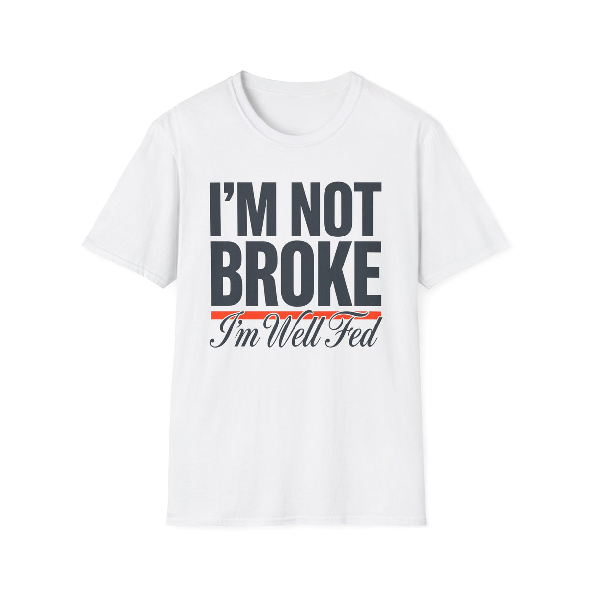 I'm not broke  T-Shirt