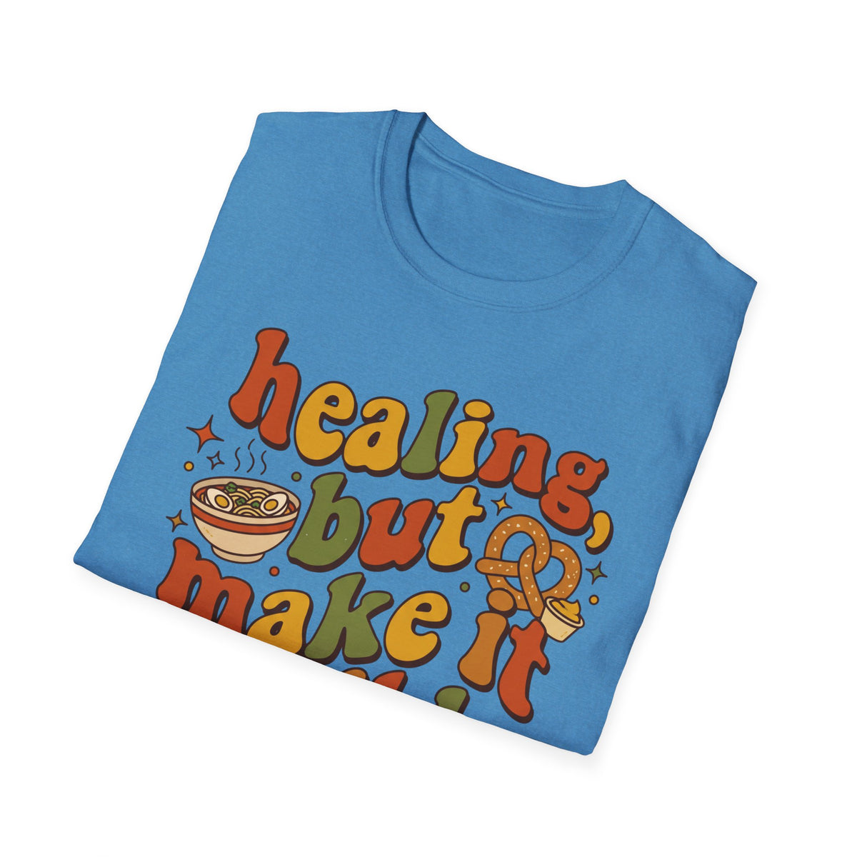 Healing But Make It Edible T-Shirt