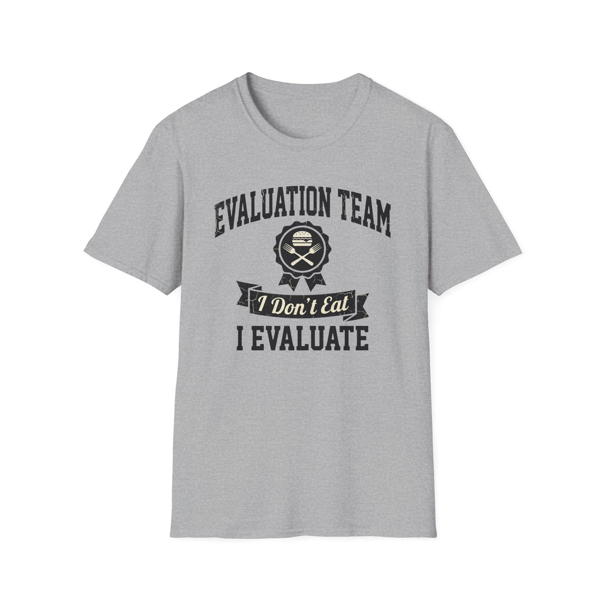 I Don't Eat I Evaluate T-Shirt