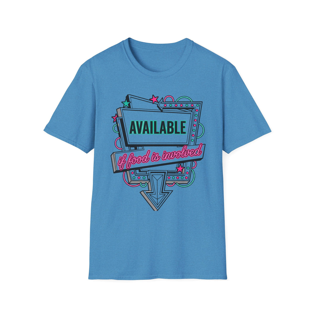 Available If Food Is Involved T-Shirt