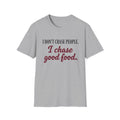 I Don't Chase People T-Shirt