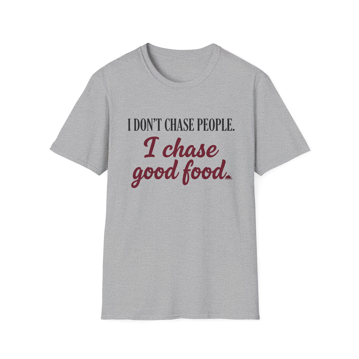 I Don't Chase People T-Shirt