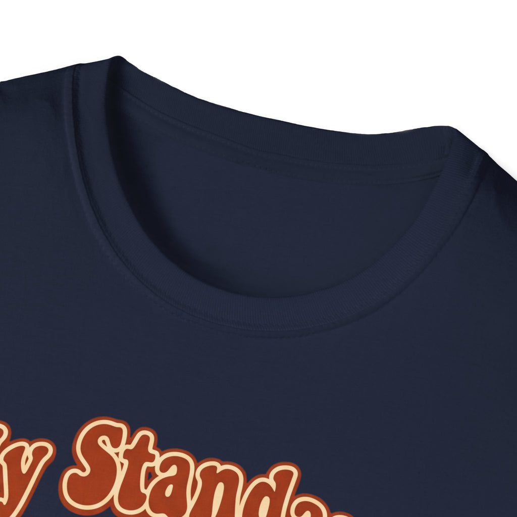 My Standards Are High T-Shirt