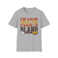 I'm Calm Until T-Shirt