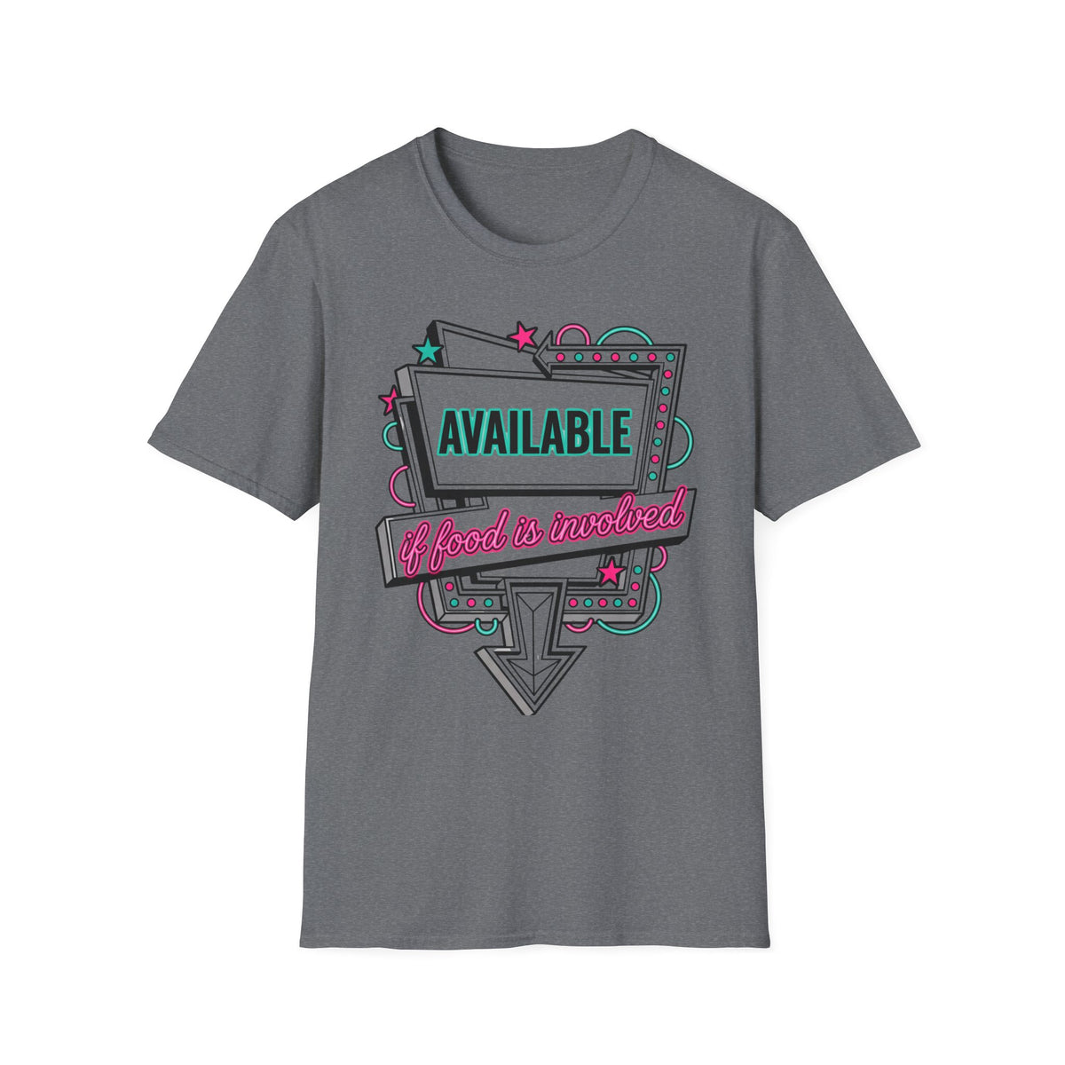 Available If Food Is Involved T-Shirt